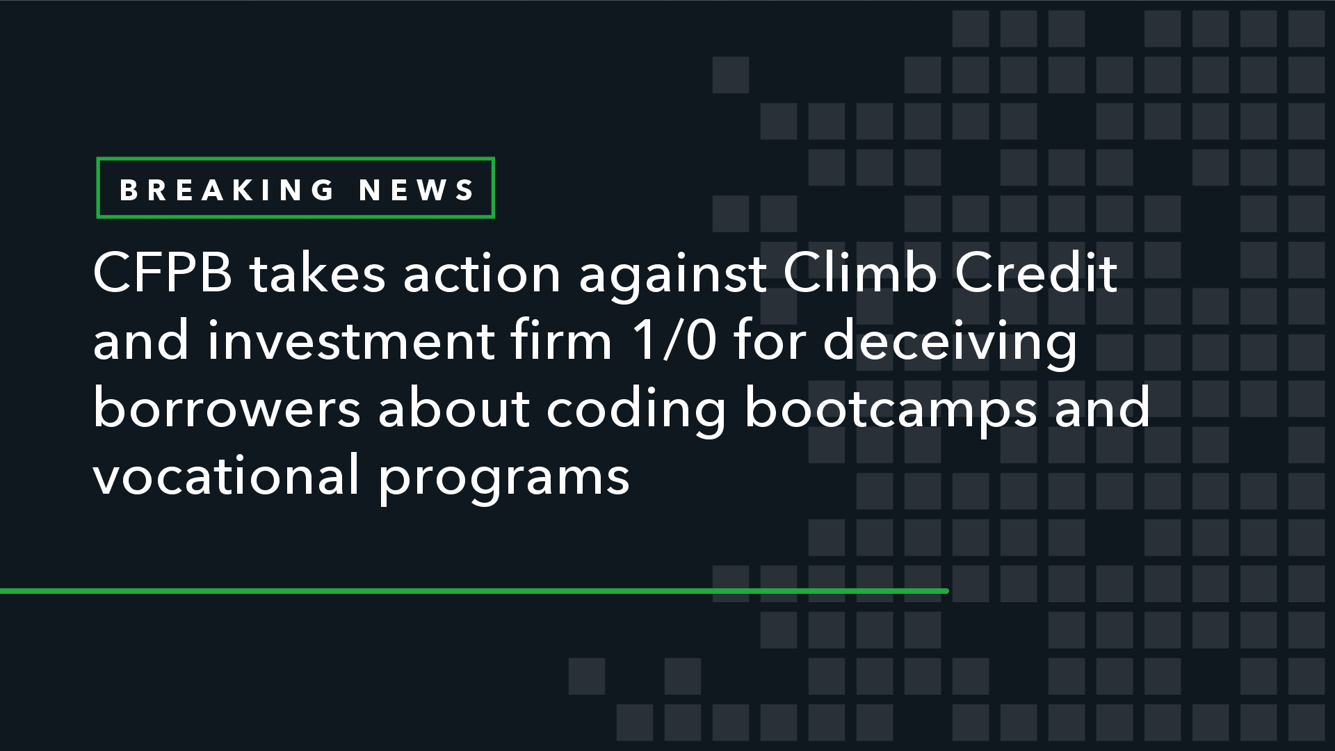 CFPB Takes Action Against Climb Credit and Investment Firm 1/0 for Deceiving Borrowers About Coding Bootcamps and Vocational Programs